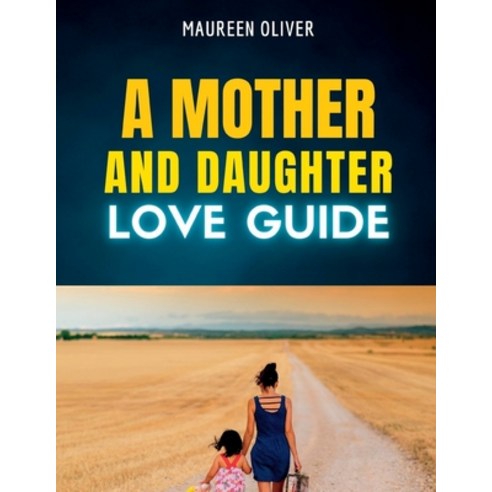 (영문도서) A Mother and Daughter Love Guide: Parenting A Daughter Alone Paperback, Independently Published, English, 9798359202046