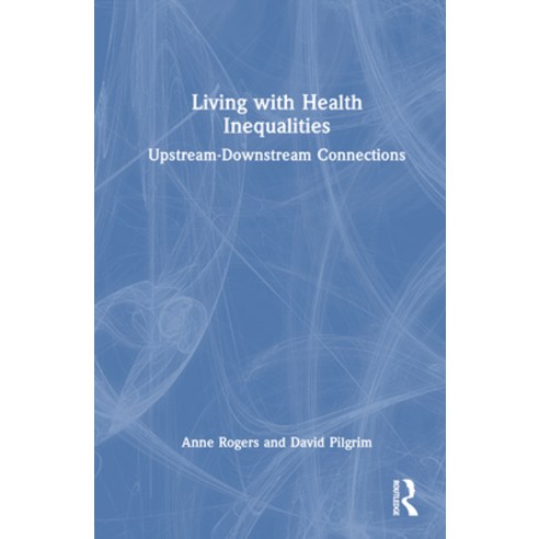 (영문도서) Living with Health Inequalities: Upstream-Downstream Connections Hardcover, Routledge, English, 9780367458362