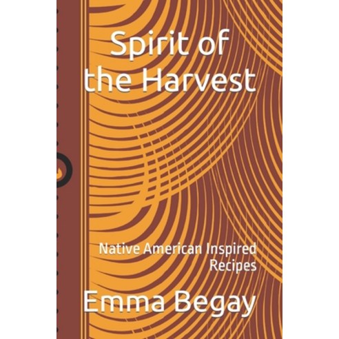 (영문도서) Spirit of the Harvest: Native American Inspired Recipes Paperback, Independently Published, English, 9798856961651