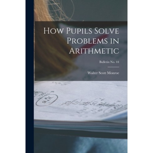 (영문도서) How Pupils Solve Problems in Arithmetic; bulletin No. 44 Paperback, Hassell Street Press, English, 9781014769138