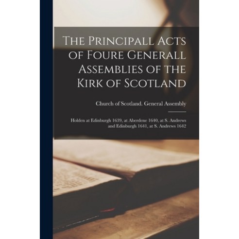 (영문도서) The Principall Acts of Foure Generall Assemblies of the Kirk of Scotland: Holden at Edinburgh... Paperback, Legare Street Press, English, 9781015016897