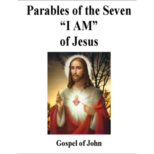 (영문도서) The Parables of Jesus: Parables of the Seven "I AM" of Jesus Gospel of John Paperback, Independently Published, English, 9798883107039