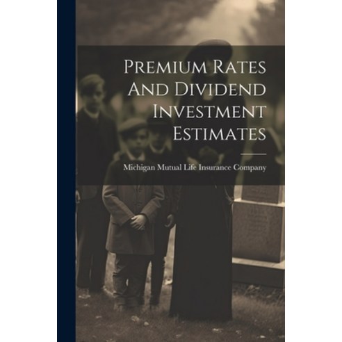(영문도서) Premium Rates And Dividend Investment Estimates Paperback, Legare Street Press, English, 9781022424296