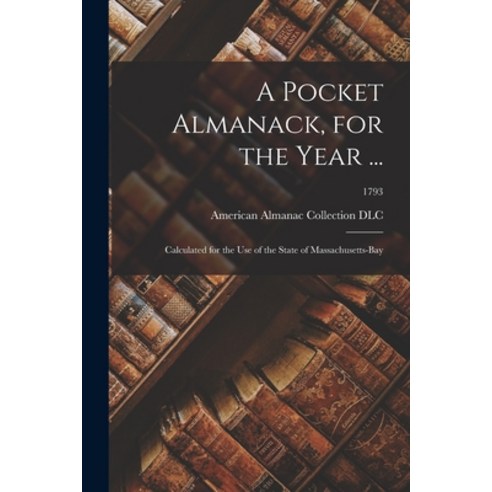 (영문도서) A Pocket Almanack for the Year ...: Calculated for the Use of the State of Massachusetts-Bay... Paperback, Legare Street Press, English, 9781015013155