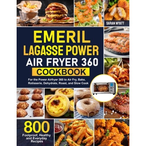 Emeril Lagasse Power Air Fryer 360 Cookbook: 800 Foolproof Healthy and Everyday Recipes For the Pow... Paperback, Independently Published, English, 9798718602456