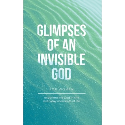 (영문도서) Glimpses of an Invisible God for Women: Experiencing God in the Everyday Moments of Life Paperback, Honor Books, English, 9798888980750