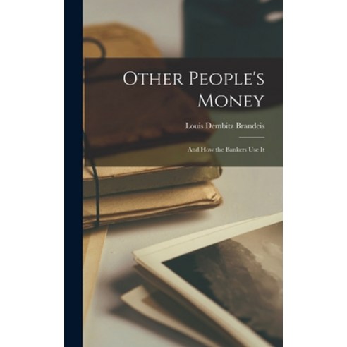 (영문도서) Other People''s Money: and How the Bankers Use It Hardcover, Legare Street Press, English, 9781013760877