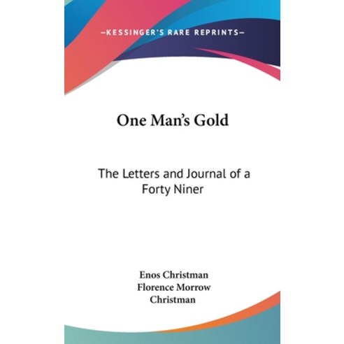 (영문도서) One Man''s Gold: The Letters and Journal of a Forty Niner Hardcover, Kessinger Publishing, English, 9781432610746