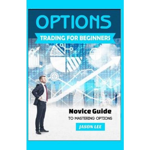 (영문도서) OPTIONS Trading For BEGINNERS: Novice Guide to Mastering Options ...