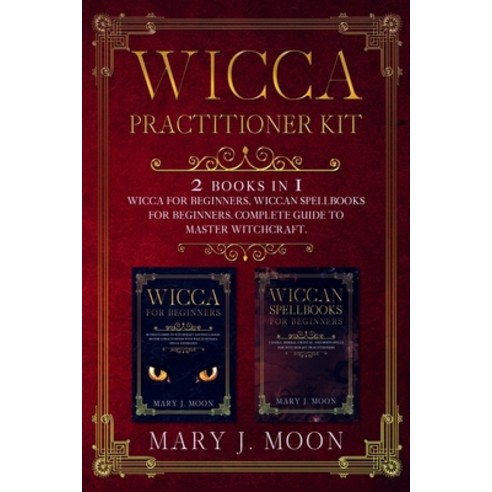 Wicca Practitioner Kit: 2 books in 1: Wicca Spellbooks for Beginners Paperback, Independently Published