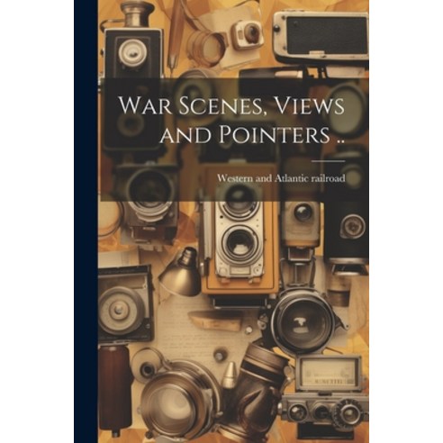 (영문도서) War Scenes Views and Pointers .. Paperback, Legare Street Press, English, 9781022756717