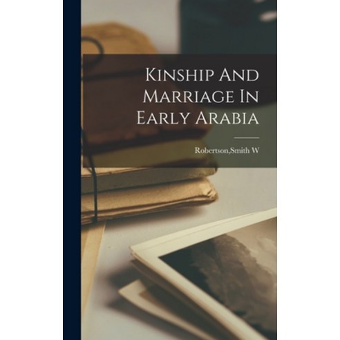 (영문도서) Kinship And Marriage In Early Arabia Hardcover, Legare Street Press, English, 9781018167701