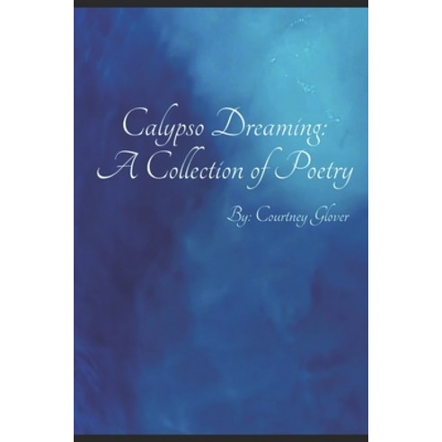 Calypso Dreaming: A Collection of Poetry Paperback, Independently Published, English, 9798571303910
