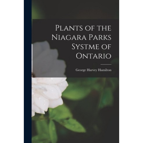 (영문도서) Plants of the Niagara Parks Systme of Ontario Paperback, Hassell Street Press, English, 9781014824608