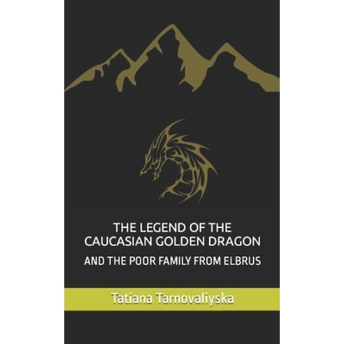 (영문도서) The Legend of the Caucasian Golden Dragon: And the Poor Family from Elbrus Paperback, Independently Published, English, 9798404168723