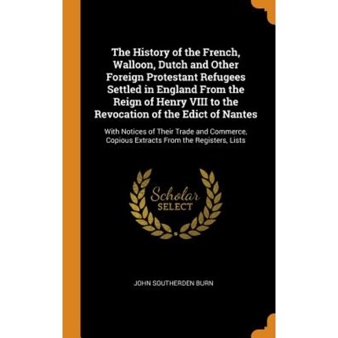 (영문도서) The History of the French Walloon Dutch and Other Foreign Protestant Refugees Settled in En... Hardcover, Franklin Classics, English, 9780341978367