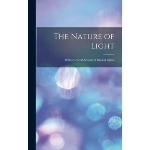 (영문도서) The Nature of Light: With a General Account of Physical Optics Hardcover, Legare Street Press, English, 9781017654844