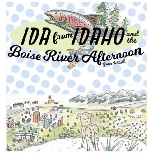 Ida from Idaho and the Boise River Afternoon Hardcover, Grace Witsil, English, 9780578473239