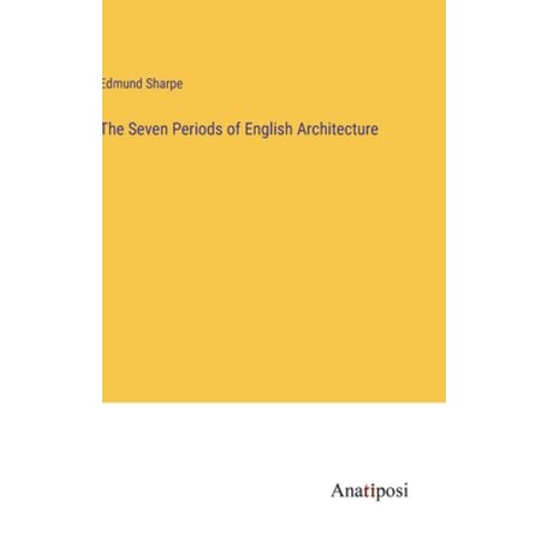 (영문도서) The Seven Periods of English Architecture Hardcover, Anatiposi Verlag, 9783382159658