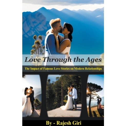 (영문도서) Love Through the Ages: The Impact of Famous Love Stories on Modern Relationships Paperback, Rajesh Giri, English, 9798215222546