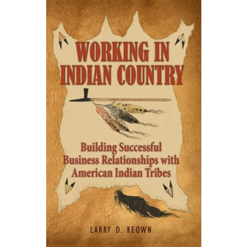 (영문도서) Working in Indian Country: Building Successful Business Relationships with American Indian Tr... Hardcover, Hugo House Publishers, English, 9781948261500