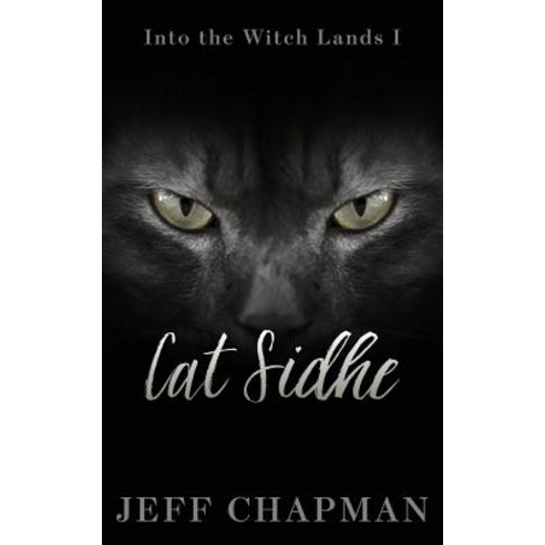Cat Sidhe: Into the Witch Lands I Paperback, Createspace Independent Pub..., English, 9781720368793