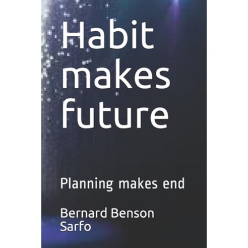 Habit makes future: Planning makes end Paperback, Independently Published