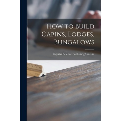 (영문도서) How to Build Cabins Lodges Bungalows Paperback, Hassell Street Press, English, 9781015006928