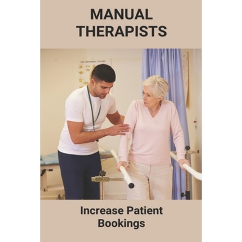 Manual Therapists: Increase Patient Bookings: Manual Handling For Occupational Therapists Paperback, Independently Published, English, 9798730773066