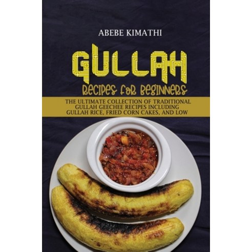 (영문도서) Gullah Recipes for Beginners: The Ultimate Collection of Traditional Gullah Geechee Recipes I... Paperback, Abebe Kimathi, English, 9781802898354