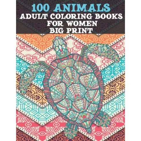 Adult Coloring Books for Women Big Print - 100 Animals Paperback, Independently Published