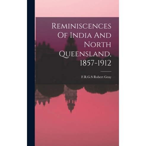 (영문도서) Reminiscences Of India And North Queensland 1857-1912 Hardcover, Legare Street Press, English, 9781019310595