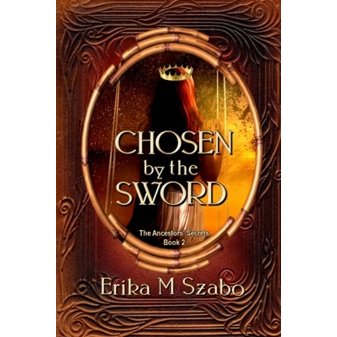 (영문도서) Chosen By The Sword: The Ancestors'' Secrets Book 2 Paperback, Lulu.com, English, 9781387611621