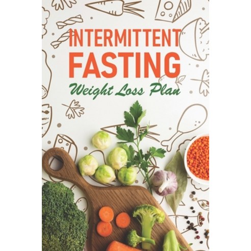 Intermittent Fasting Weight Loss Plan: Keto Diet And Intermittent Fasting Keto Intermittent Fasting Paperback, Independently Published, English, 9798563099210