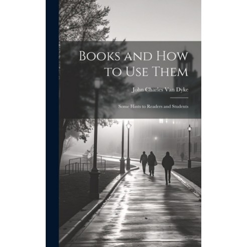 (영문도서) Books and How to Use Them: Some Hints to Readers and Students Hardcover, Legare Street Press, English, 9781020668067
