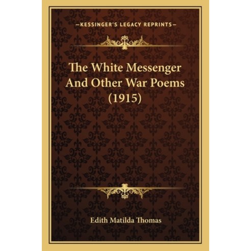(영문도서) The White Messenger And Other War Poems (1915) Paperback, Kessinger Publishing, English, 9781165074686