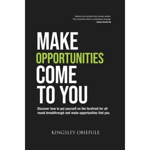 Make Opportunities Come to You: Discover how to put yourself on the forefront for all round breakthr... Paperback, Kingsley Obiefule, English, 9789789770885