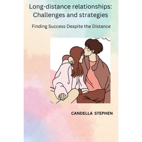 (영문도서) Long-distance relationships: Challenges and strategies: Finding Success Despite the Distance Paperback, Independently Published, English, 9798376263389