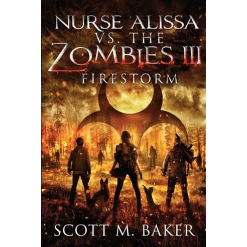 Nurse Alissa vs. the Zombies III: Firestorm Paperback, Scott M. Baker