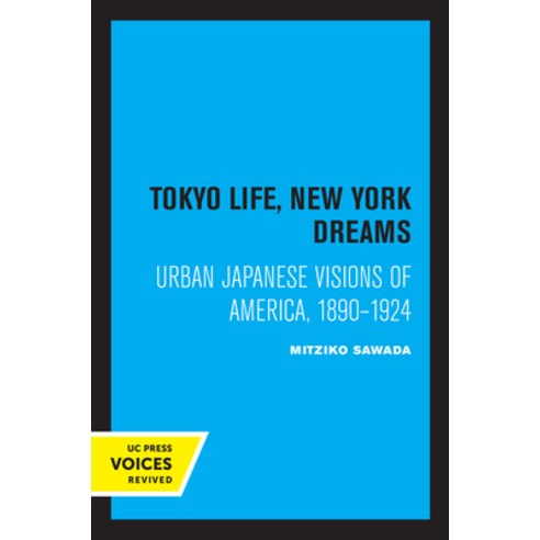 (영문도서) Tokyo Life New York Dreams: Urban Japanese Visions of America 1890-1924 Paperback, University of California Press, English, 9780520337695
