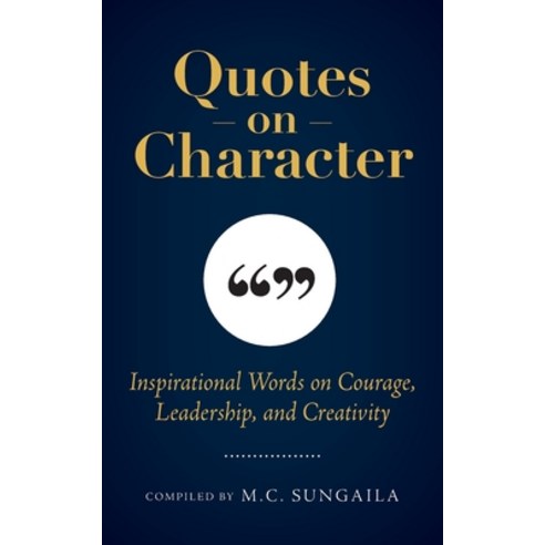 Quotes on Character: Inspirational Words on Courage Leadership and Creativity Paperback, Crystal Cove Press
