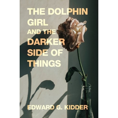 (영문도서) The Dolphin Girl and the Darker Side of Things Paperback, Dorrance Publishing Co., English, 9781685373122