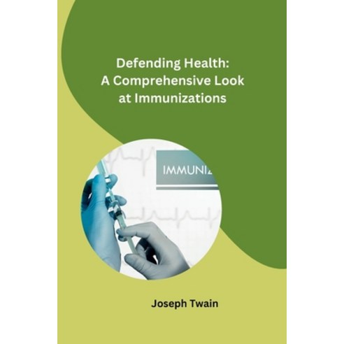 (영문도서) Defending Health: A Comprehensive Look at Immunizations Paperback, Self, English, 9798868962431