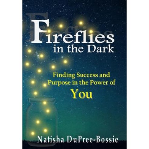 (영문도서) Fireflies in the Dark: Finding Success and Purpose in the Power of You Paperback, Independently Published, English, 9781079463309