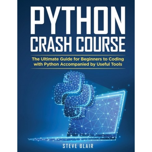 Python Crash Course: The Ultimate Guide for Beginners to Coding with Python Accompanied by Useful Tools Paperback, Steve Blair, English, 9781802535075