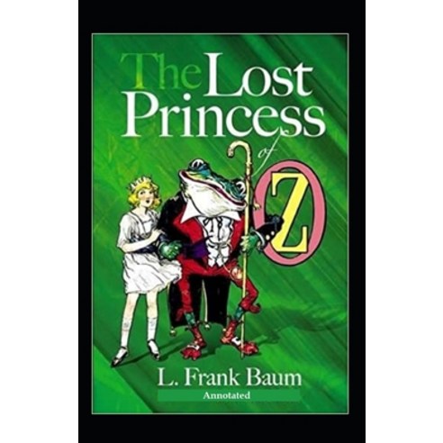 The Lost Princess of Oz Annotated Paperback, 9798707290688, English, Independently Published