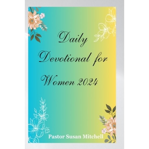 (영문도서) Daily Devotional for Women 2024: Embark on a Journey of Growth Self-Discovery and Renewal Paperback, Independently Published, English, 9798860600003