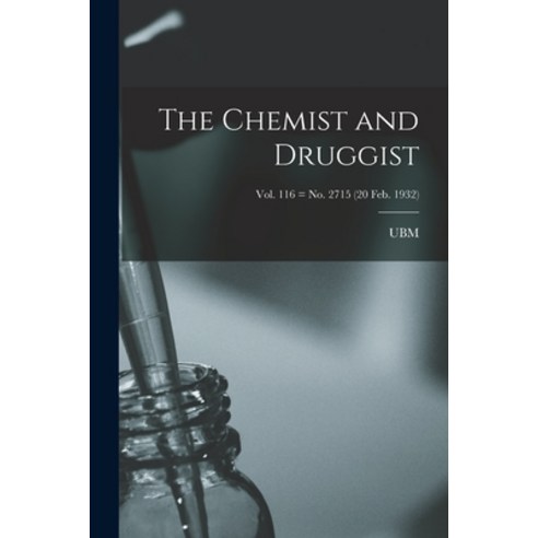 (영문도서) The Chemist and Druggist [electronic Resource]; Vol. 116 = no. 2715 (20 Feb. 1932) Paperback, Hassell Street Press, English, 9781014719232