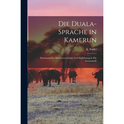 (영문도서) Die Duala-Sprache in Kamerun: Systematisches Wörterverzeichnis ...