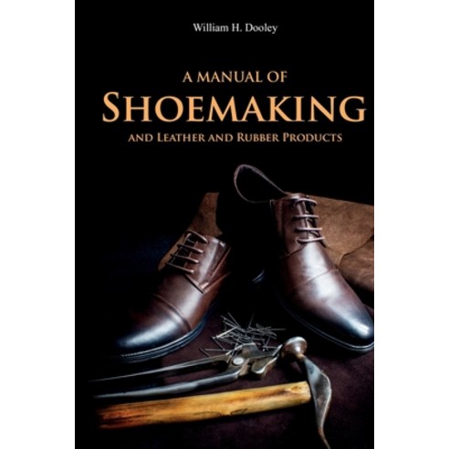 (영문도서) A Manual of Shoemaking and Leather and Rubber Products Paperback, Left of Brain Books, English, 9781396319372